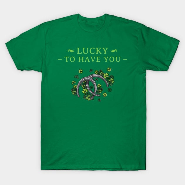 Lucky to have you T-Shirt by The Shirt Shack